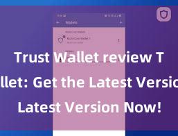 Trust Wallet review Trust Wallet: Get the Latest Version Now!