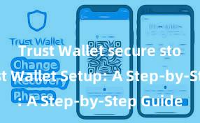 Trust Wallet secure storage Trust Wallet Setup: A Step-by-Step Guide