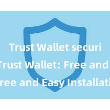 Trust Wallet security tips Trust Wallet: Free and Easy Installation!