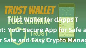 Trust Wallet for dApps Trust Wallet: Your Secure App for Safe and Easy Crypto Management