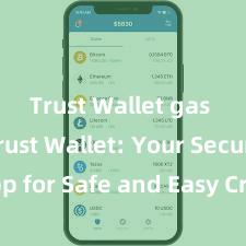 Trust Wallet gas fees Trust Wallet: Your Secure App for Safe and Easy Crypto Management