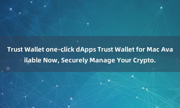 Trust Wallet one-click dApps Trust Wallet for Mac Available Now, Securely Manage Your Crypto.