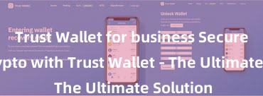 Trust Wallet for business Secure Your Crypto with Trust Wallet - The Ultimate Solution